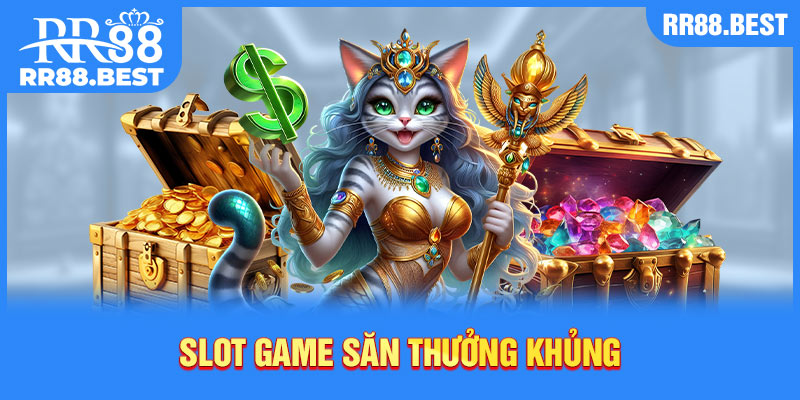 Slot game săn thưởng cực đã 